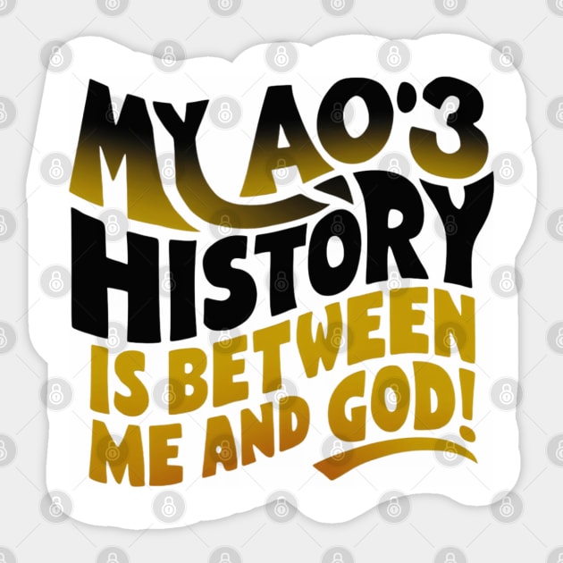 My aos history is between me and god! Sticker by thestaroflove